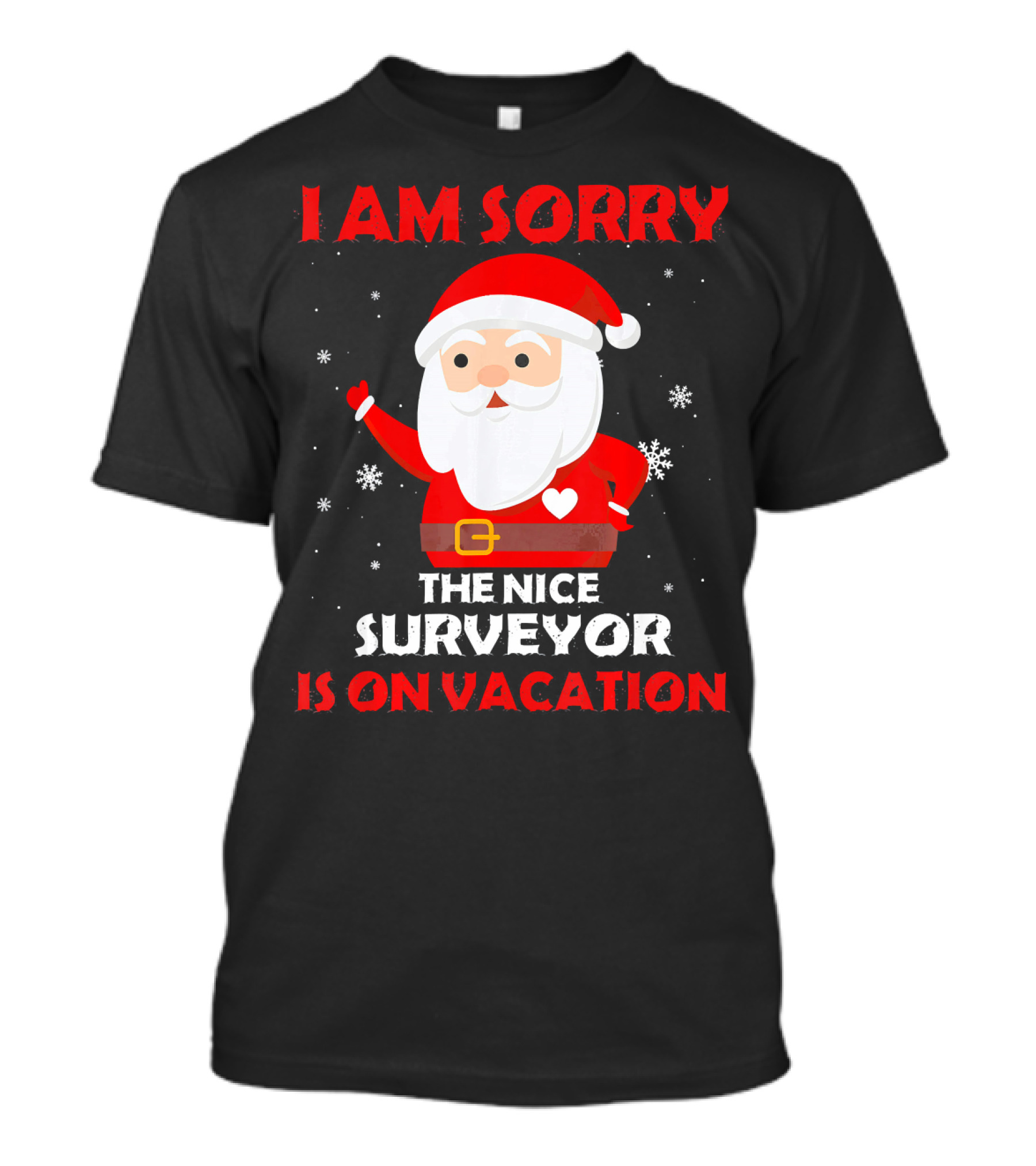 I AM SORRY THE NICE SURVEYOR IS ON VACATION Santa Holiday T-Shirt