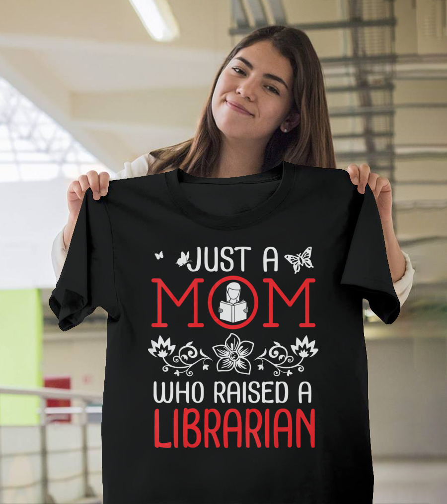 Just a Mom Who Raised a Librarian with Butterfly and Floral Motif T-Shirt