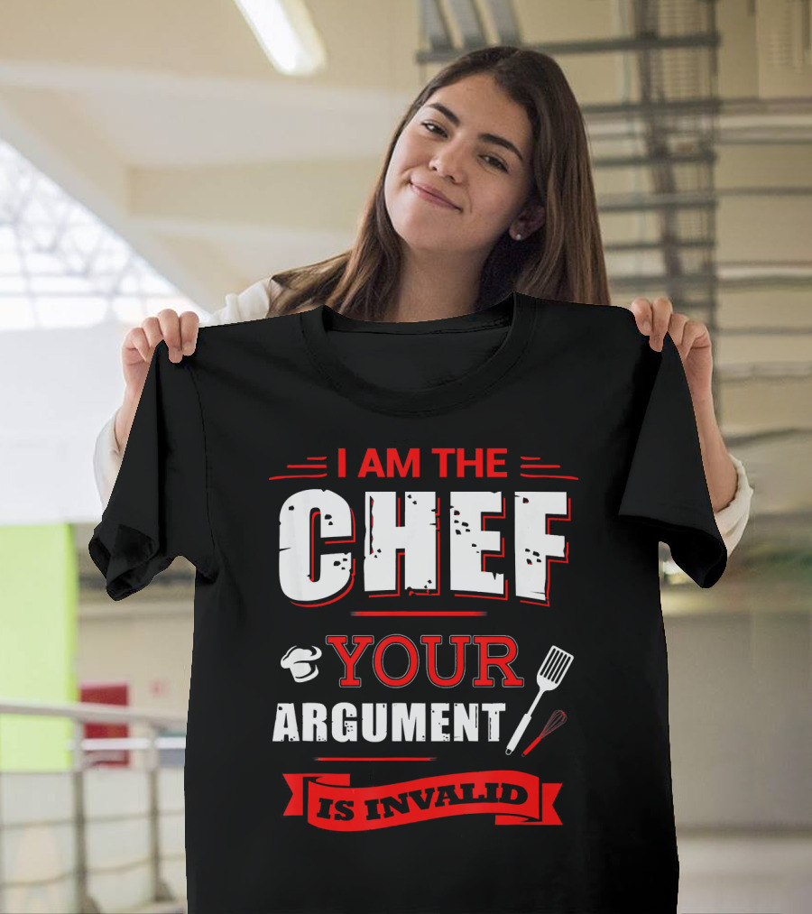 I Am The Chef Your Argument Is Invalid Cooking Spatula and Whisk T-Shirt
