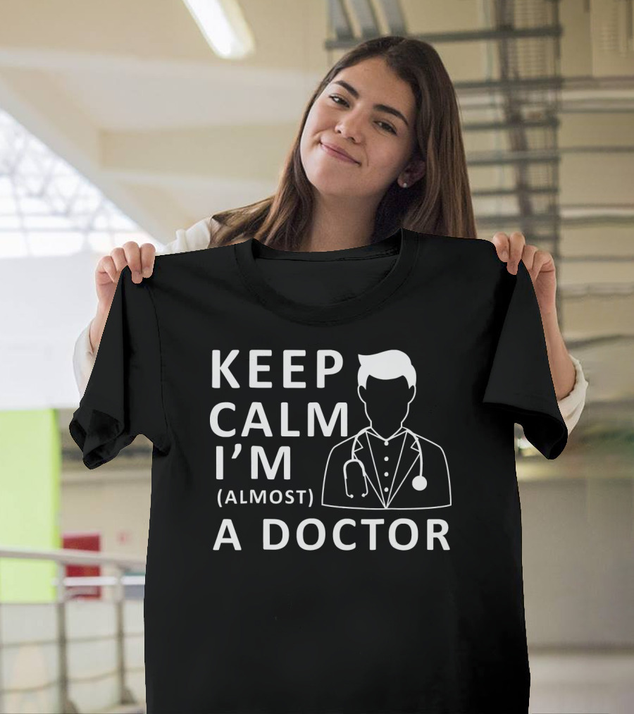 KEEP CALM I'M ALMOST A DOCTOR STETHOSCOPE T-Shirt