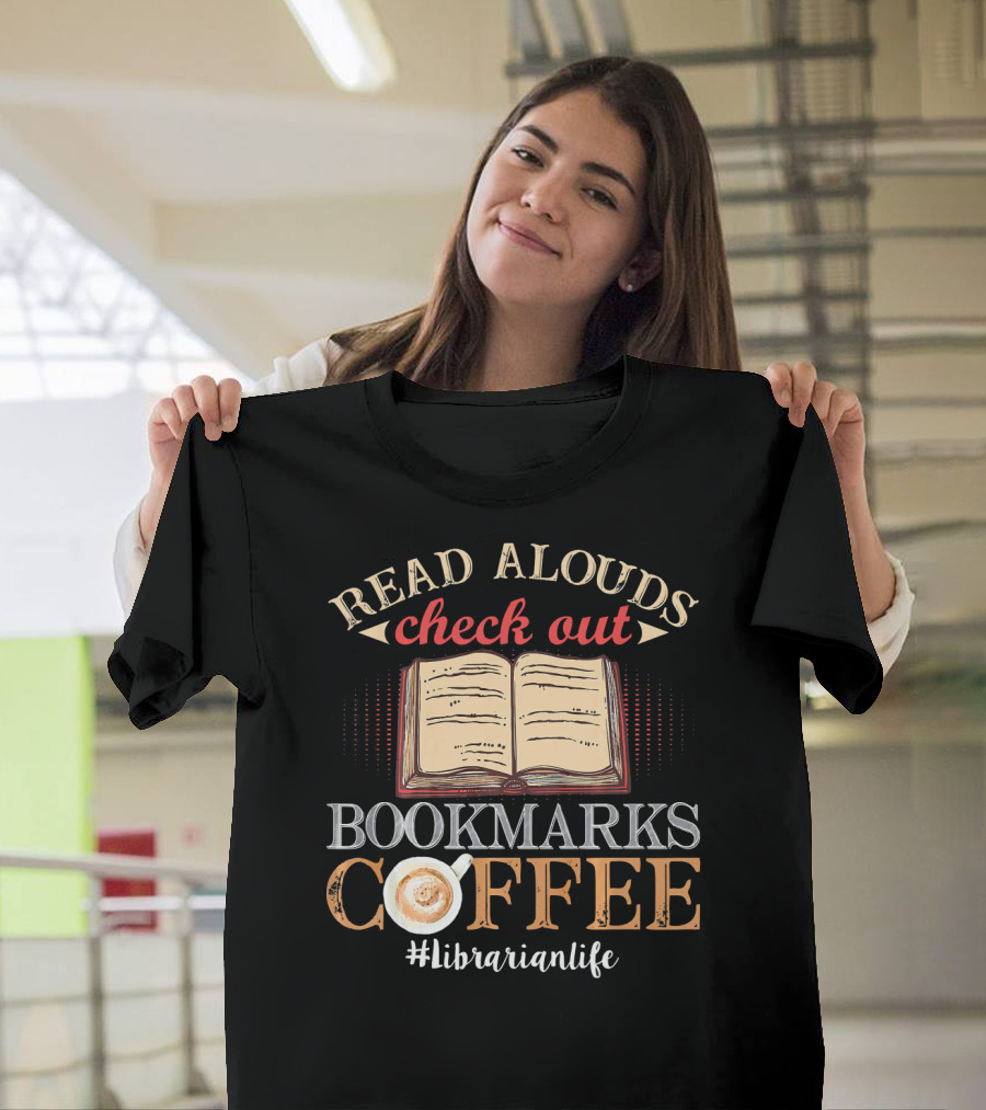 READ ALOUDS CHECK OUT BOOKMARKS COFFEE #LIBRARIANLIFE T-Shirt