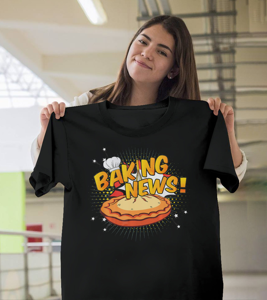 Baking News Pastry Tart Chef Baker T-Shirt