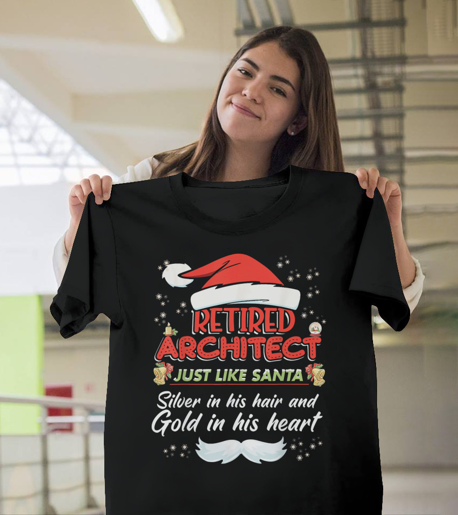 Retired Architect Just Like Santa Silver in His Hair and Gold in His Heart T-Shirt
