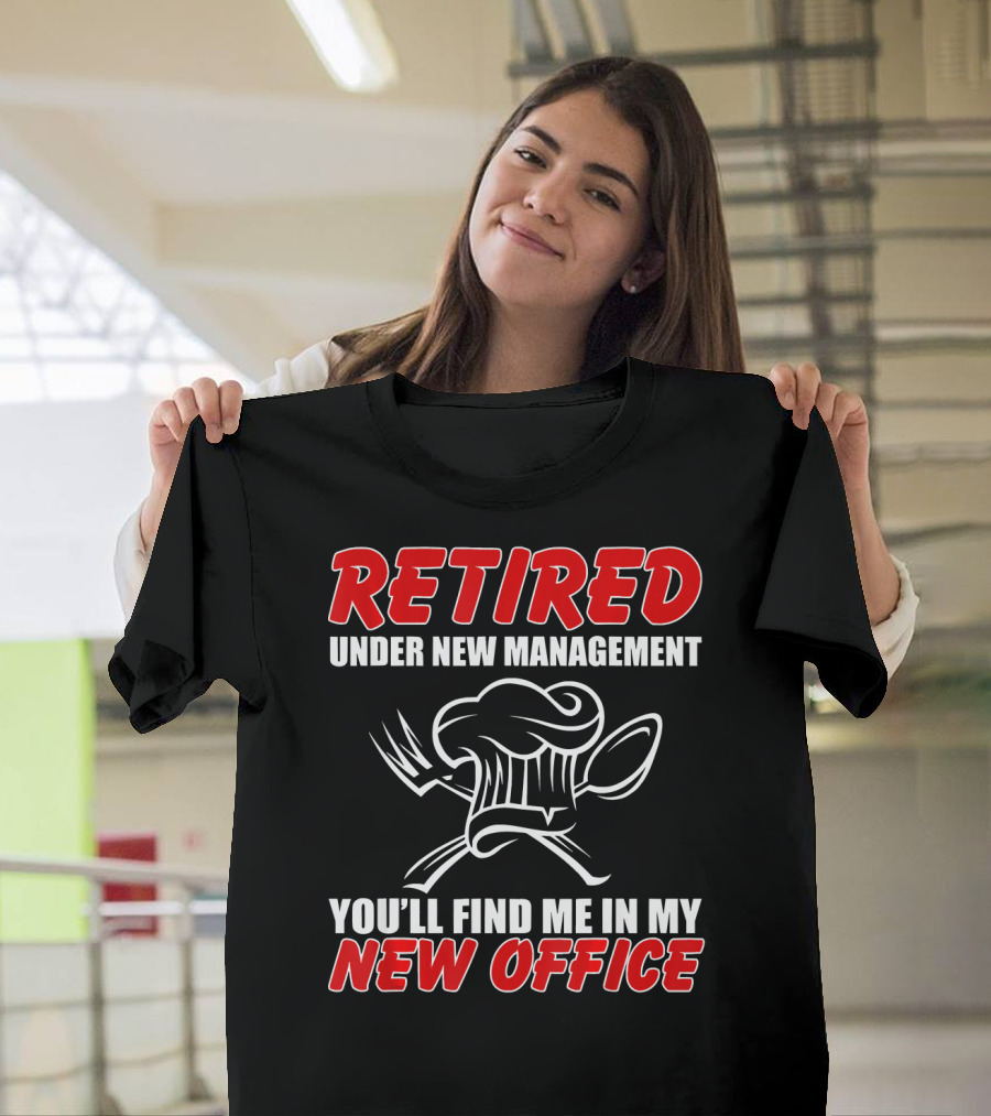 Retired Under New Management Kitchen You'll Find Me in My New Office T-Shirt