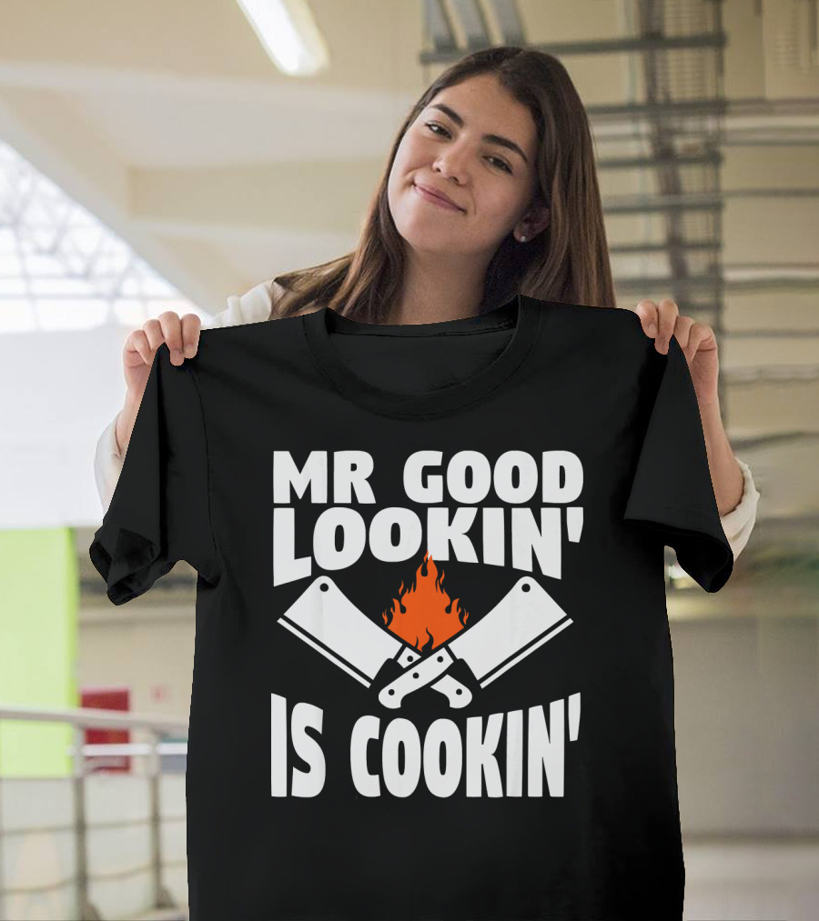 Mr Good Lookin' Is Cookin' with Flaming Cleavers T-Shirt