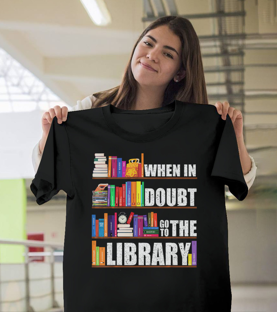 When In Doubt Go To The Library Bookshelves Text T-Shirt
