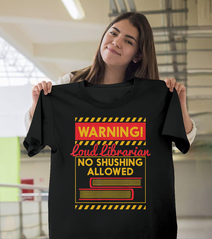 Warning Loud Librarian No Shushing Allowed Books T-Shirt