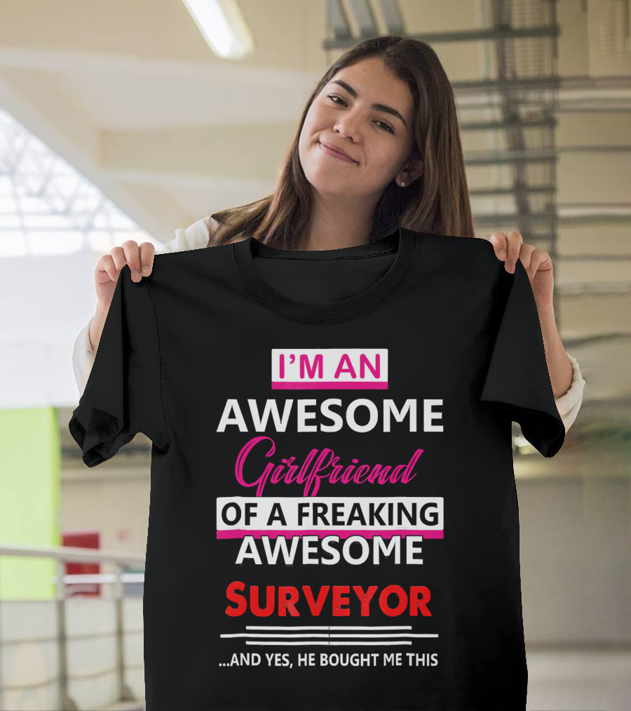 I'm an Awesome Girlfriend of a Freaking Awesome Surveyor and T-Shirt