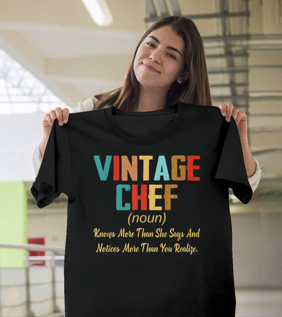 VINTAGE CHEF Knows More Than She Says and Notices More Than You Realize T-Shirt
