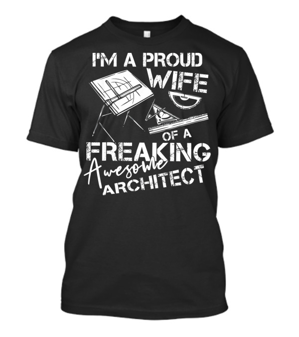 I'm A Proud Wife Of A Freaking Awesome Architect T-Shirt