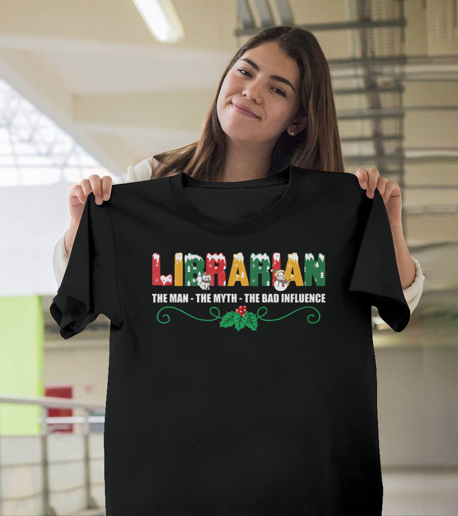 Librarian the Man the Myth the Bad Influence Santa Snowman Holly Christmas T-Shirt