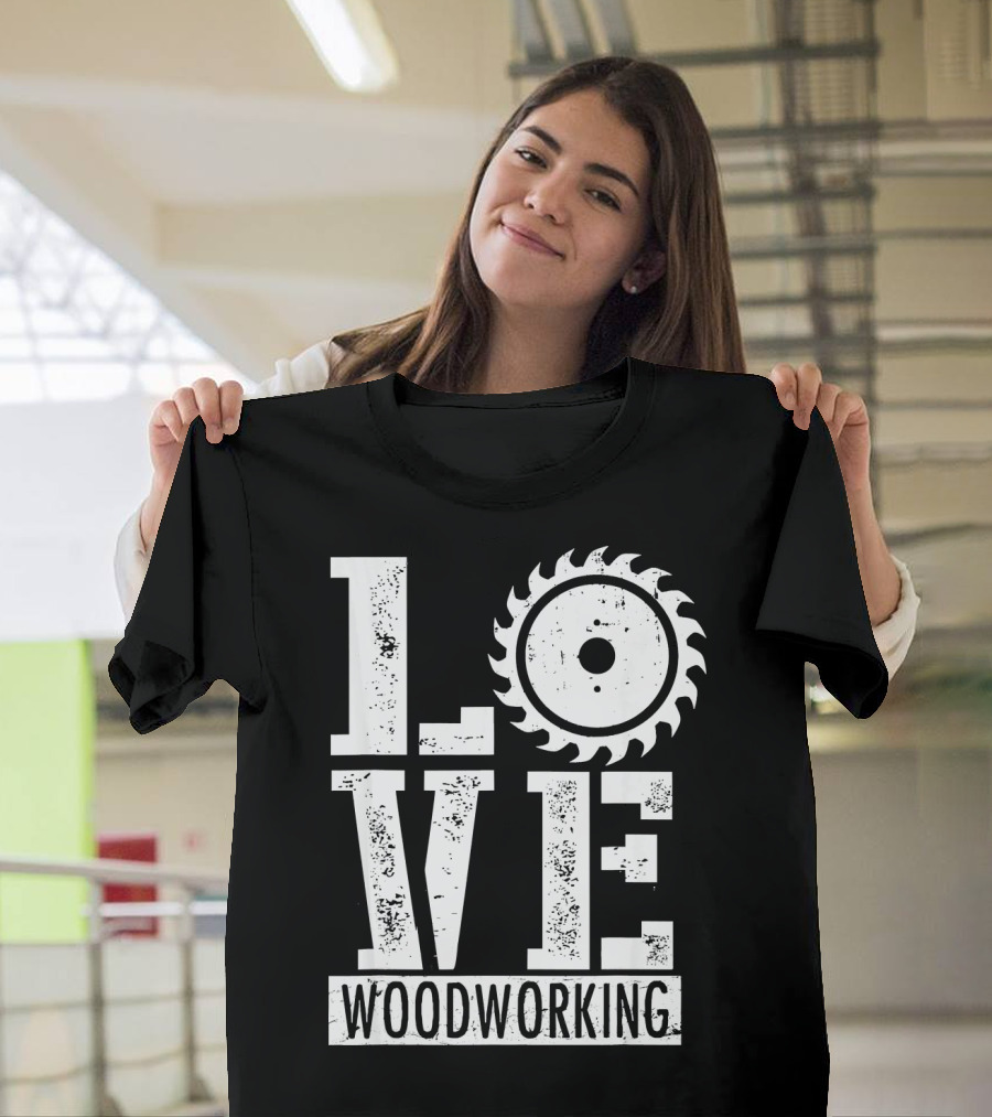 LOVE Woodworking Saw Blade T-Shirt