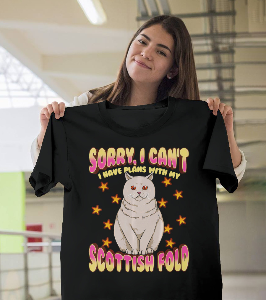 Sorry I Can't I Have Plans with My Scottish Fold T-Shirt