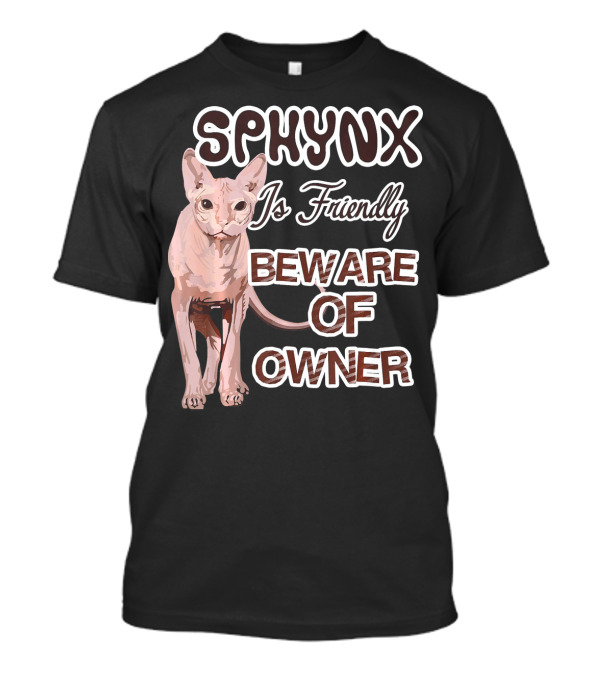 Sphynx Is Friendly Beware Of Owner T-Shirt