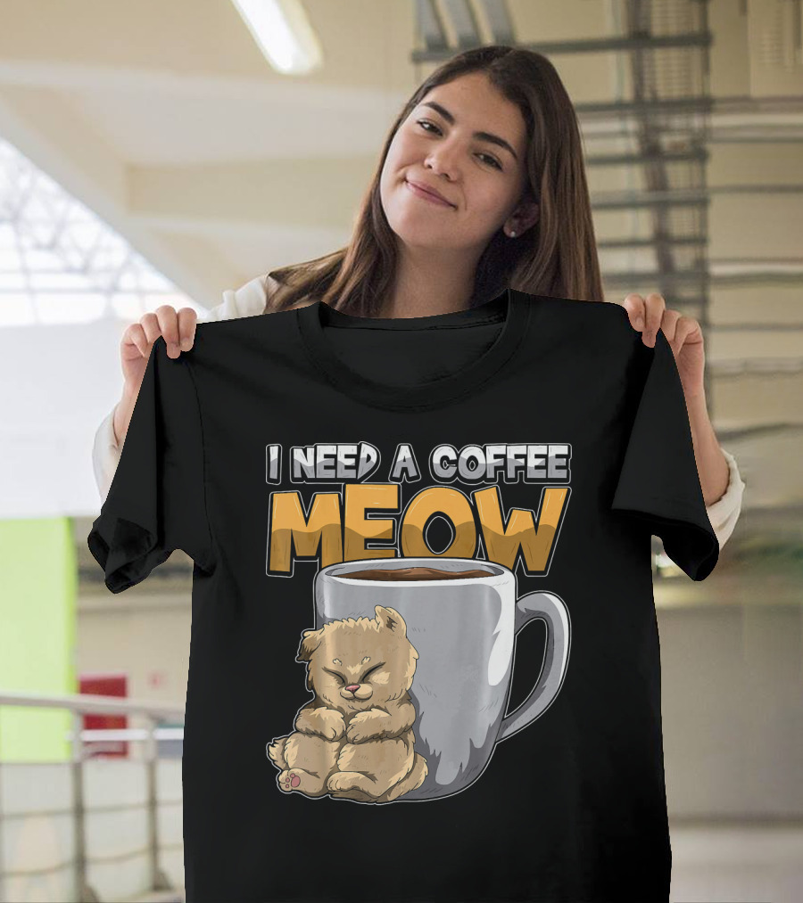 I Need A Coffee MEOW Caffeine Addicted Sleepy Cat and Coffee Mug T-Shirt
