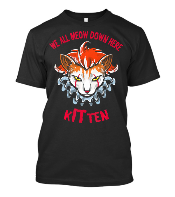 We All Meow Down Here Kitten Scary Kitten Face Scary T-Shirt