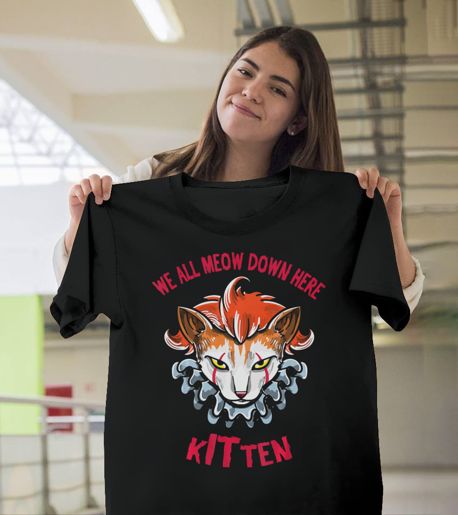 We All Meow Down Here Kitten Scary Kitten Face Scary T-Shirt
