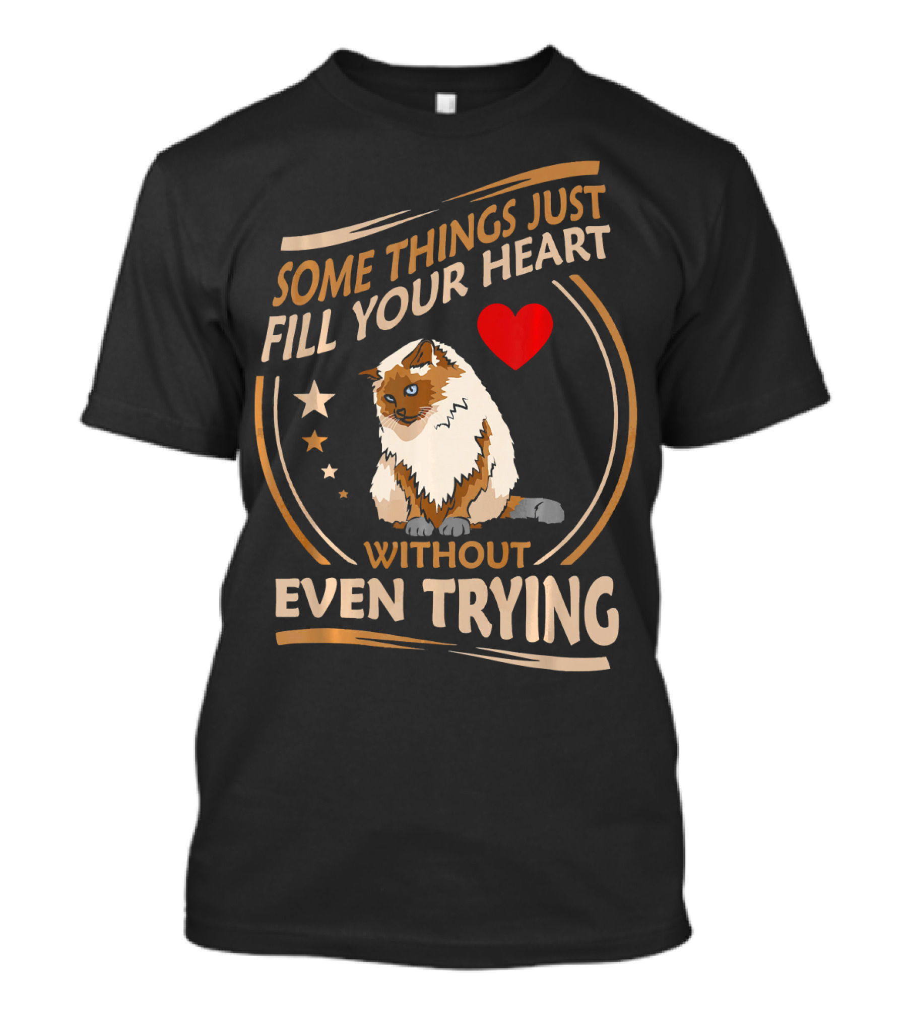 Some Things Just Fill Your Heart Without Even Trying Himalayan Cat T-Shirt
