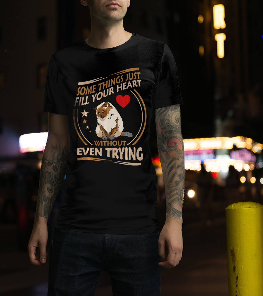Some Things Just Fill Your Heart Without Even Trying Himalayan Cat T-Shirt