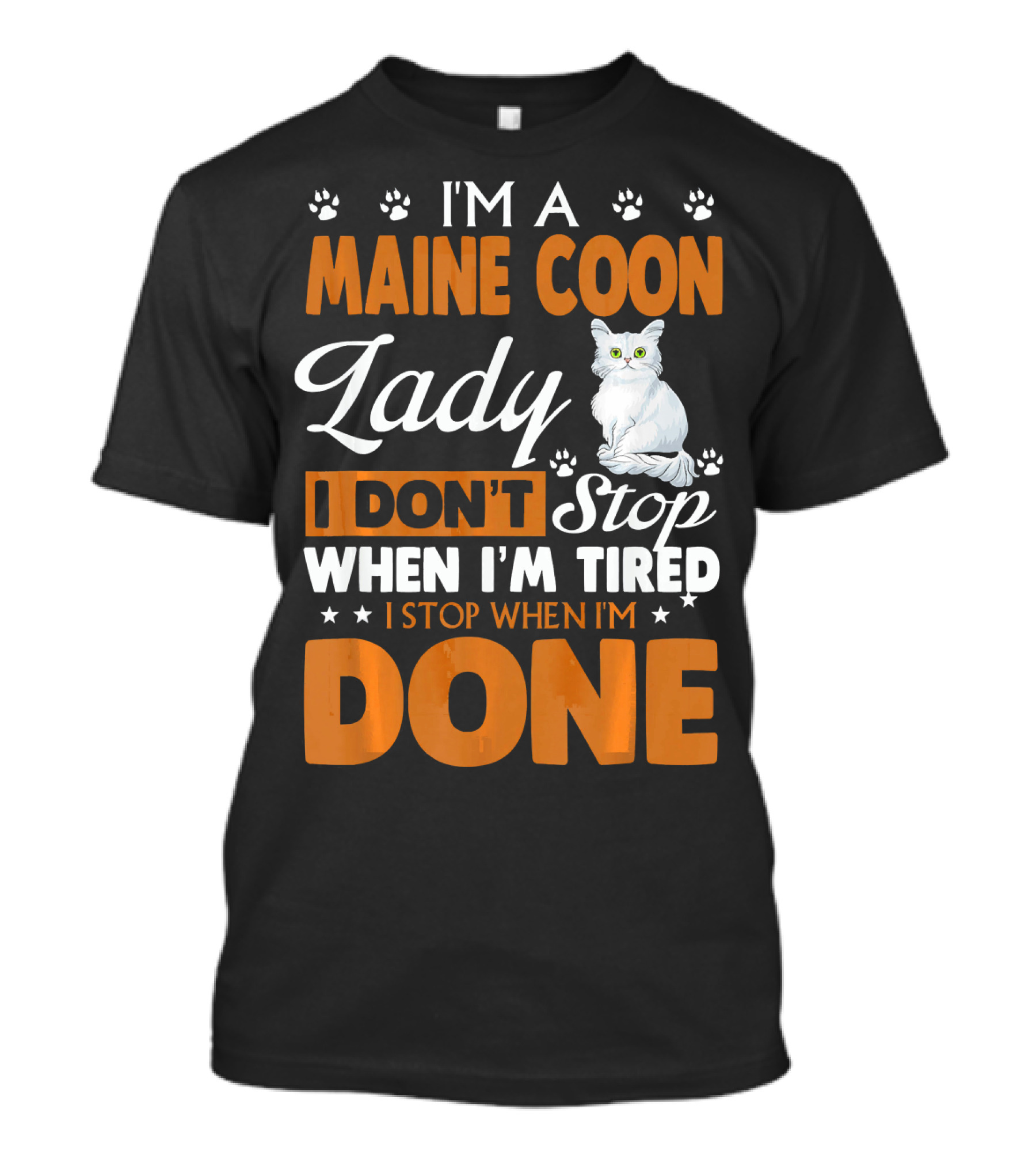 I'm A Maine Coon Lady I Don't Stop When I'm Tired I Stop When I'm Done T-Shirt