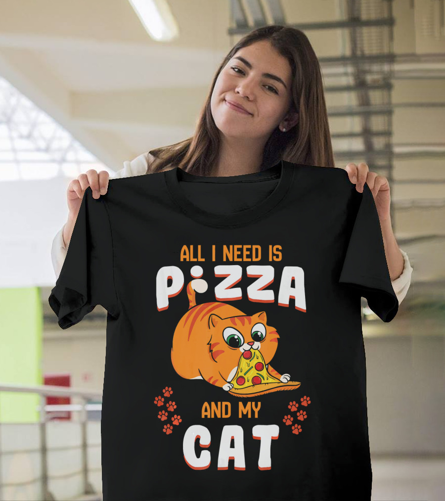 ALL I NEED IS PIZZA AND MY CAT T-Shirt