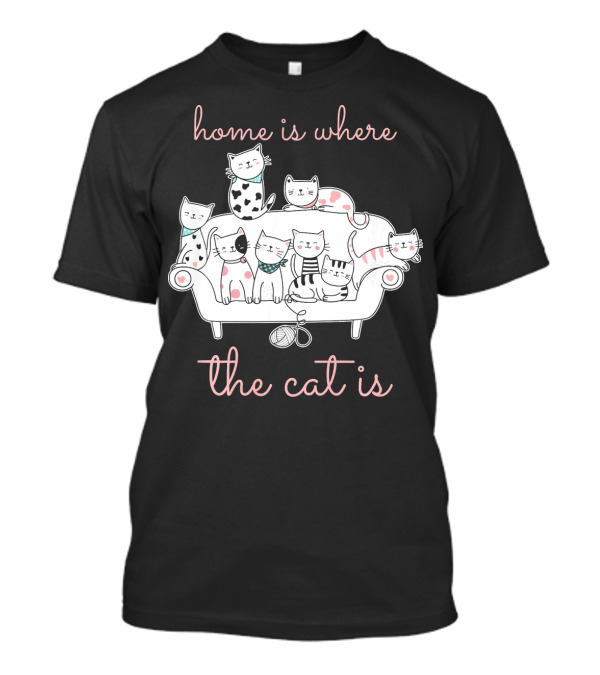 Home Is Where The Cat Is Furry Pet Owner Feline Kitten Lover T-Shirt