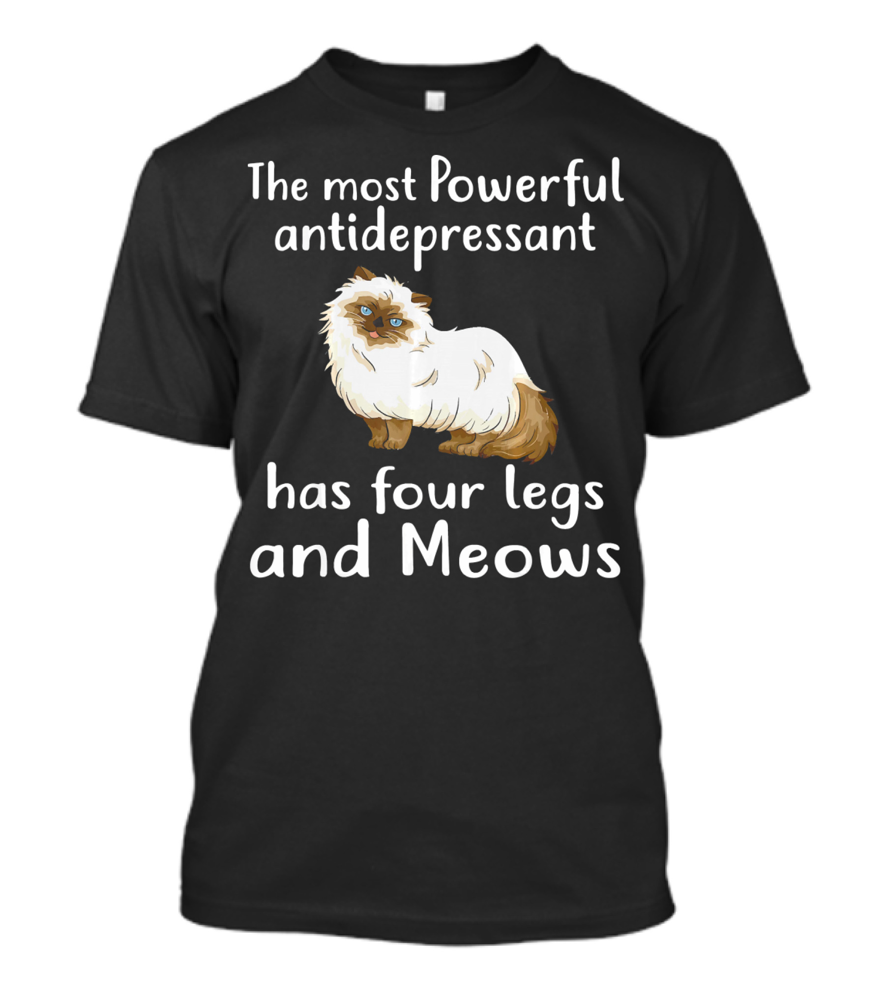 The Most Powerful Antidepressant Has Four Legs And Meows Himalayan Kitten T-Shirt
