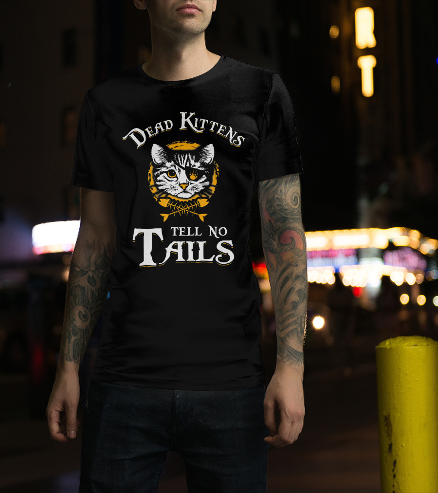 Dead Kittens Tell No Tails Pirate Cat Skull And Crossbones T-Shirt