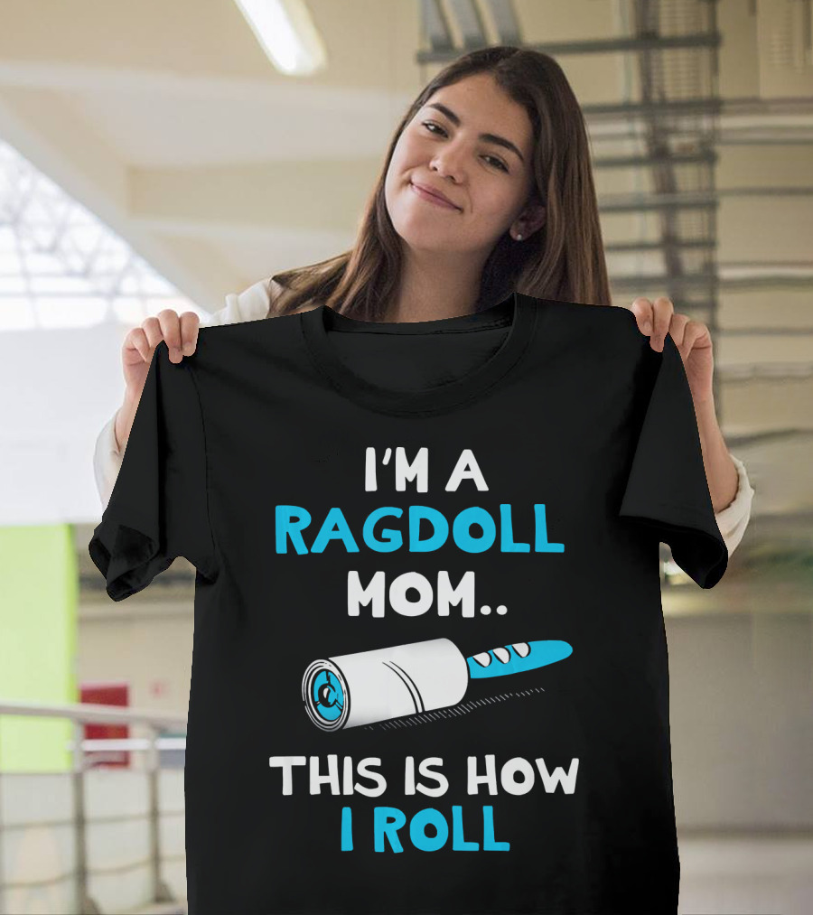 Ragdoll Mom This Is How I Roll Lint Roller Humorous Cat T-Shirt