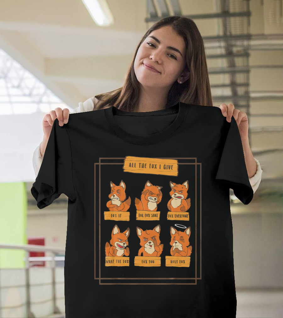 All the Fox I Give Fox If For Fox Sake Fox Everyone What the Fox Fox You Holy Fox T-Shirt