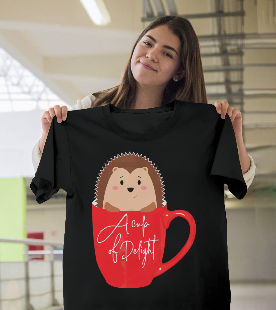 Cute Funny Hedgehog A Cup of Delight T-Shirt