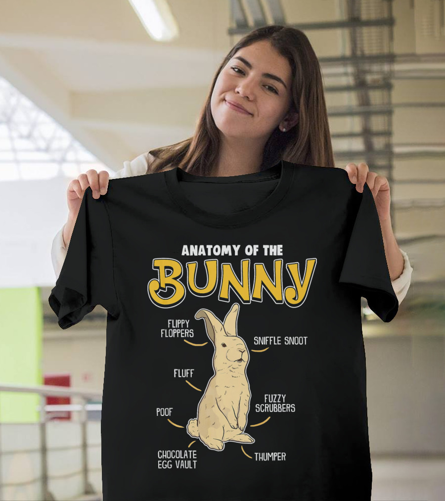 Anatomy of the Bunny Flippy Floppers Sniffle Snoot Fluff Fuzzy Scrubbers Poof Chocolate Egg Vault Thumper T-Shirt