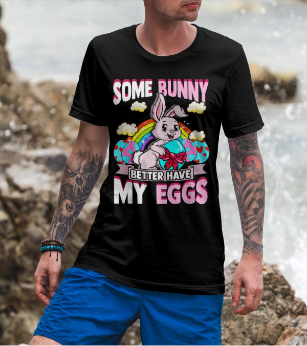 Some Bunny Better Have My Eggs Rainbow Easter Bunny T-Shirt
