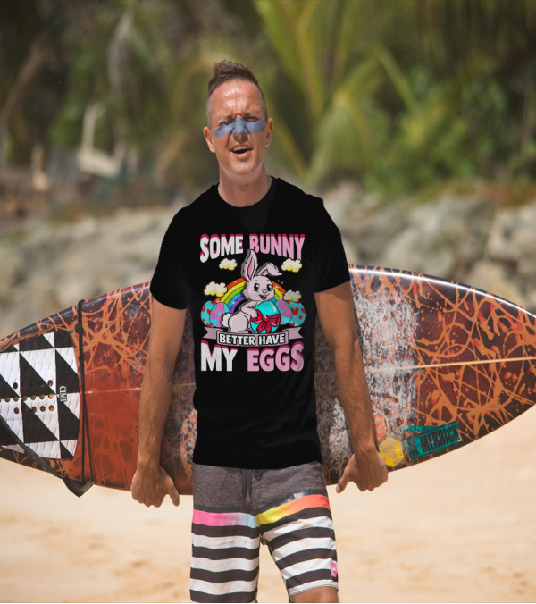 Some Bunny Better Have My Eggs Rainbow Easter Bunny T-Shirt