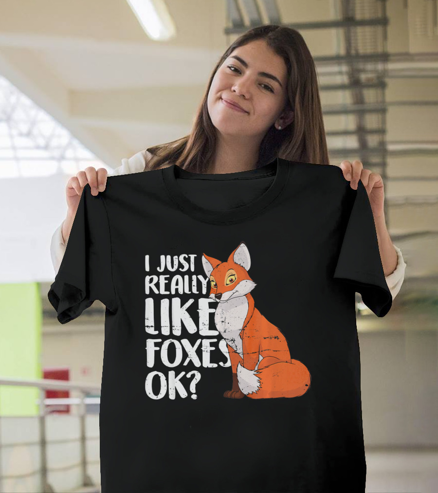 I Just Really Like Foxes OK? Fox T-Shirt