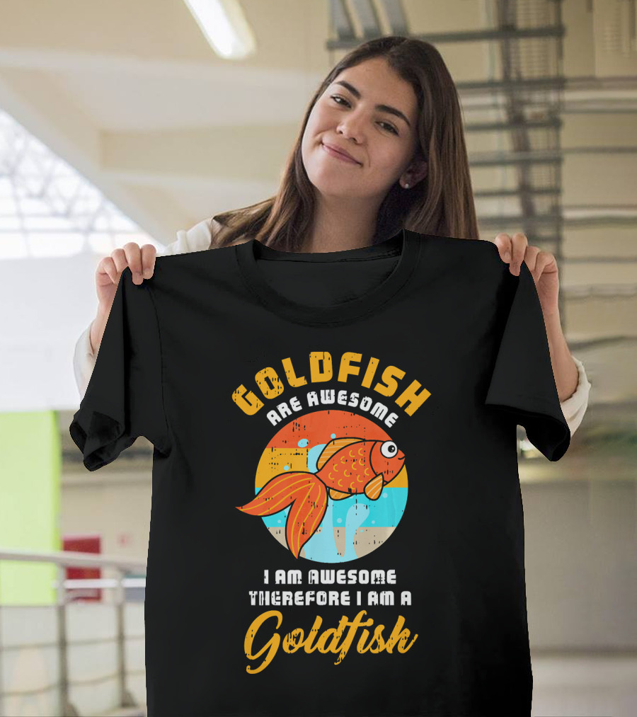 Goldfish Are Awesome I Am Awesome Therefore I Am a Goldfish T-Shirt