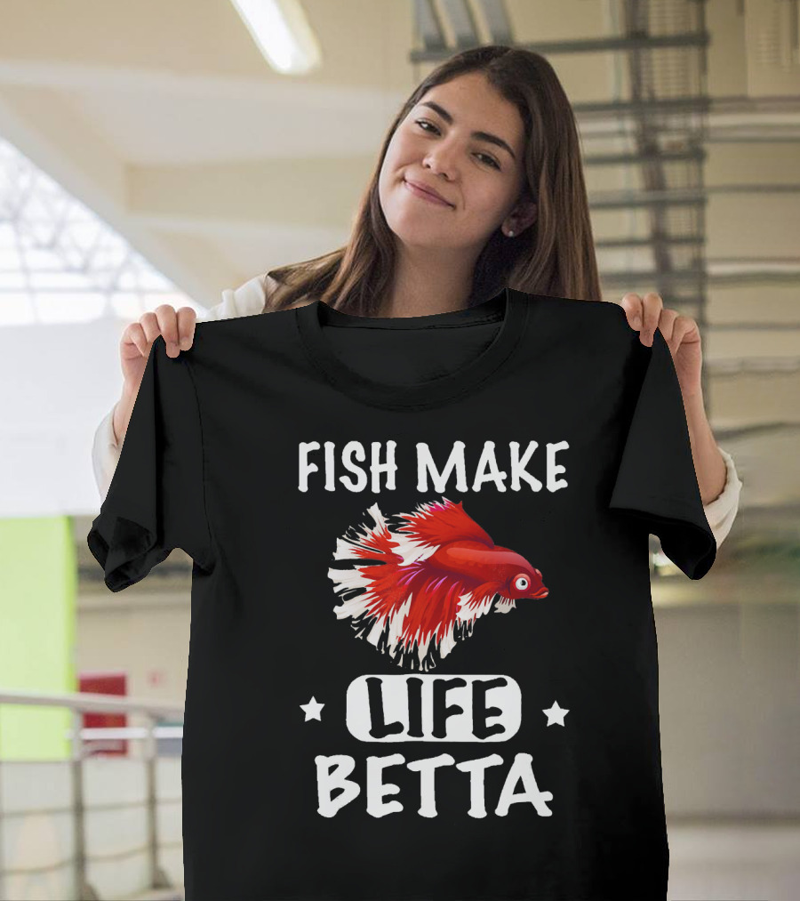 Fish Make Life Betta Funny Betta T-Shirt