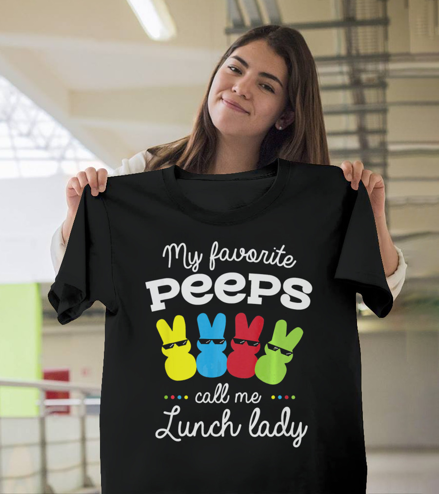 My Favorite Peeps Call Me Lunch Lady Easter Bunny Theme with Colorful Peeps T-Shirt