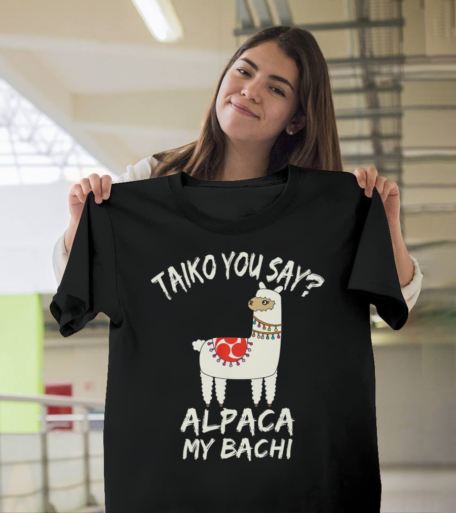 Taiko You Say Alpaca My Bachi Llama Pun Practice T-Shirt