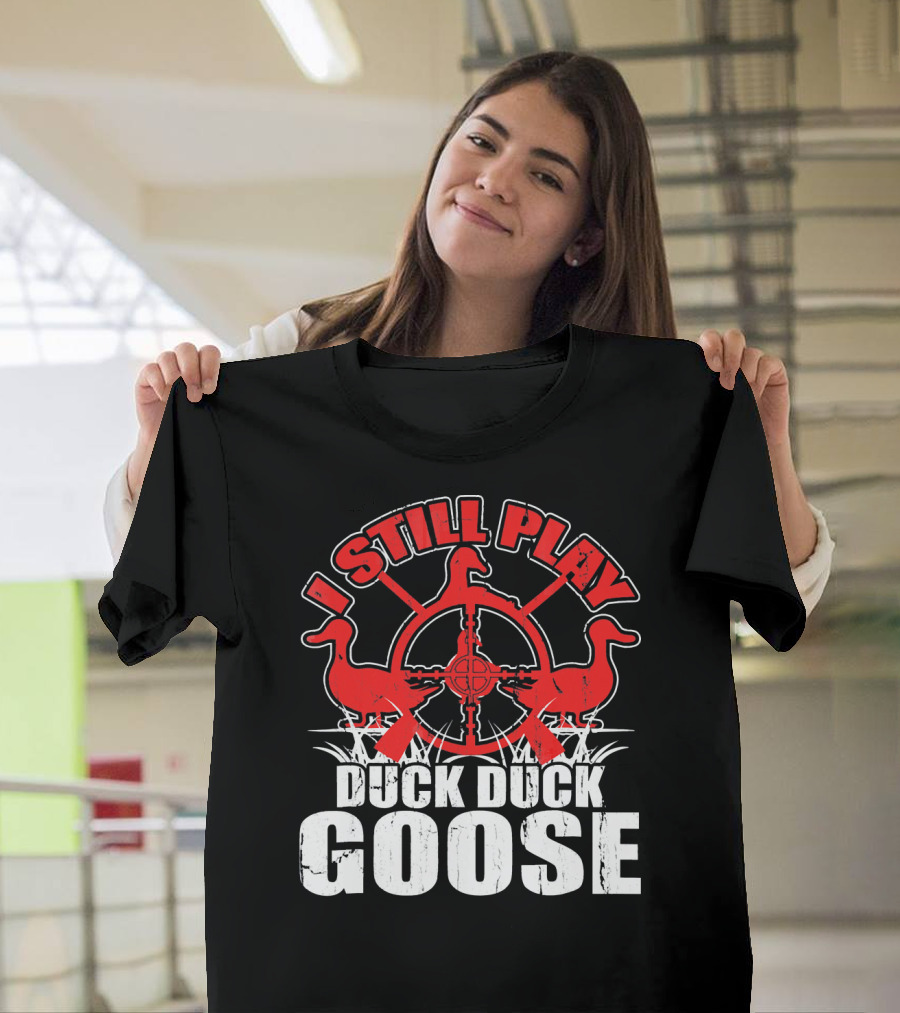I Still Play Duck Duck Goose Hunting Theme with Ducks and Crosshairs T-Shirt