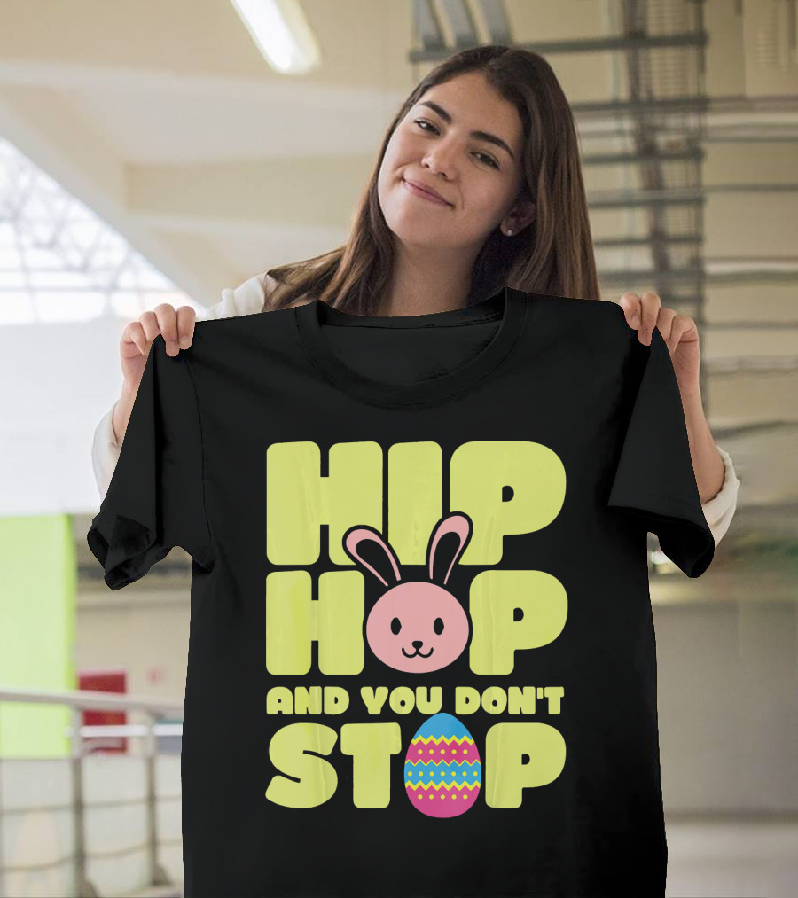 Hip Hop And You Don't Stop Easter Bunny Easter Egg T-Shirt