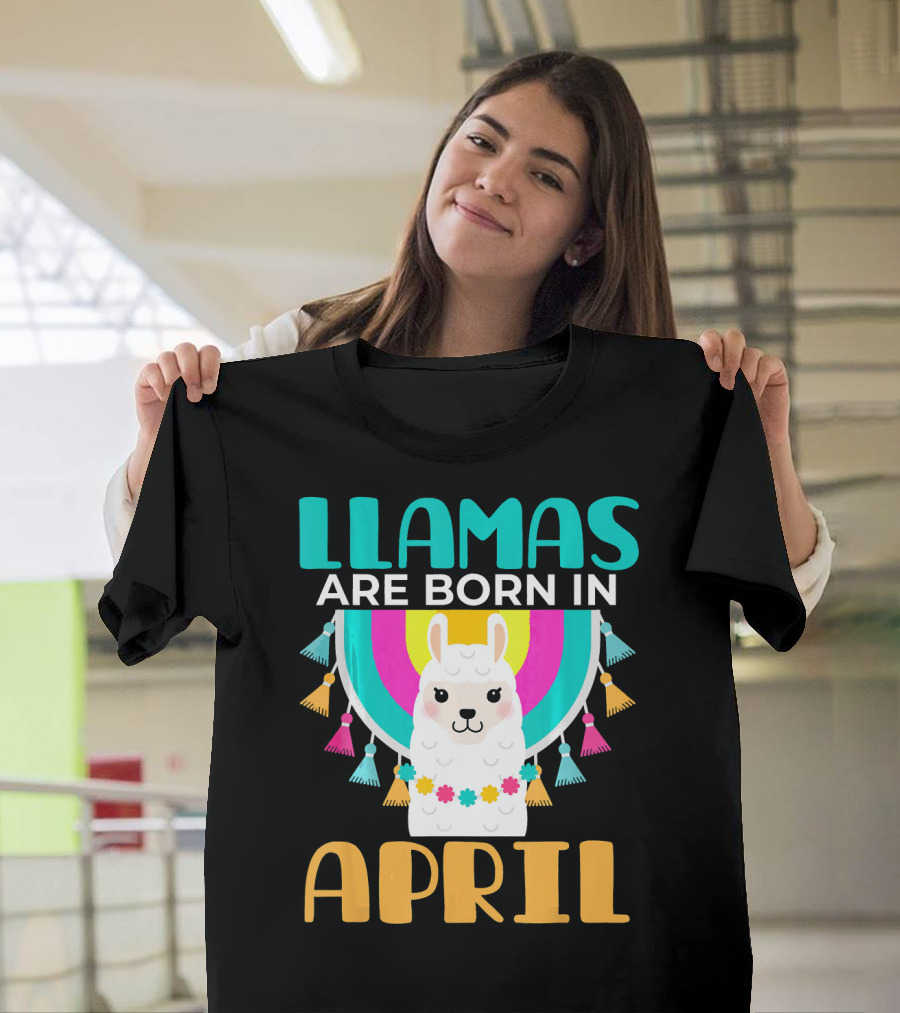 LLAMAS ARE BORN IN APRIL T-Shirt