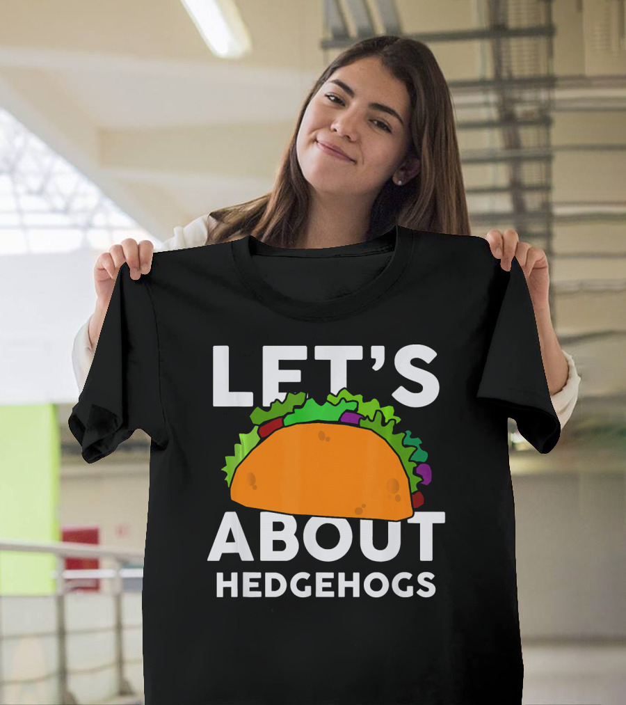 LET'S TACO ABOUT HEDGEHOGS T-Shirt