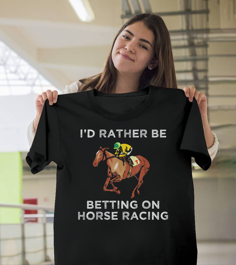 I'd Rather Be Betting On Horse Racing T-Shirt
