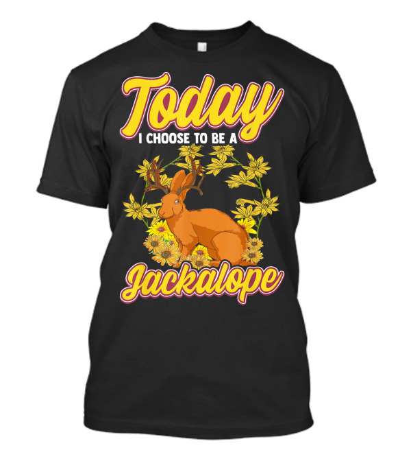 Today I Choose To Be A Jackalope Mythical Rabbit Antelope T-Shirt