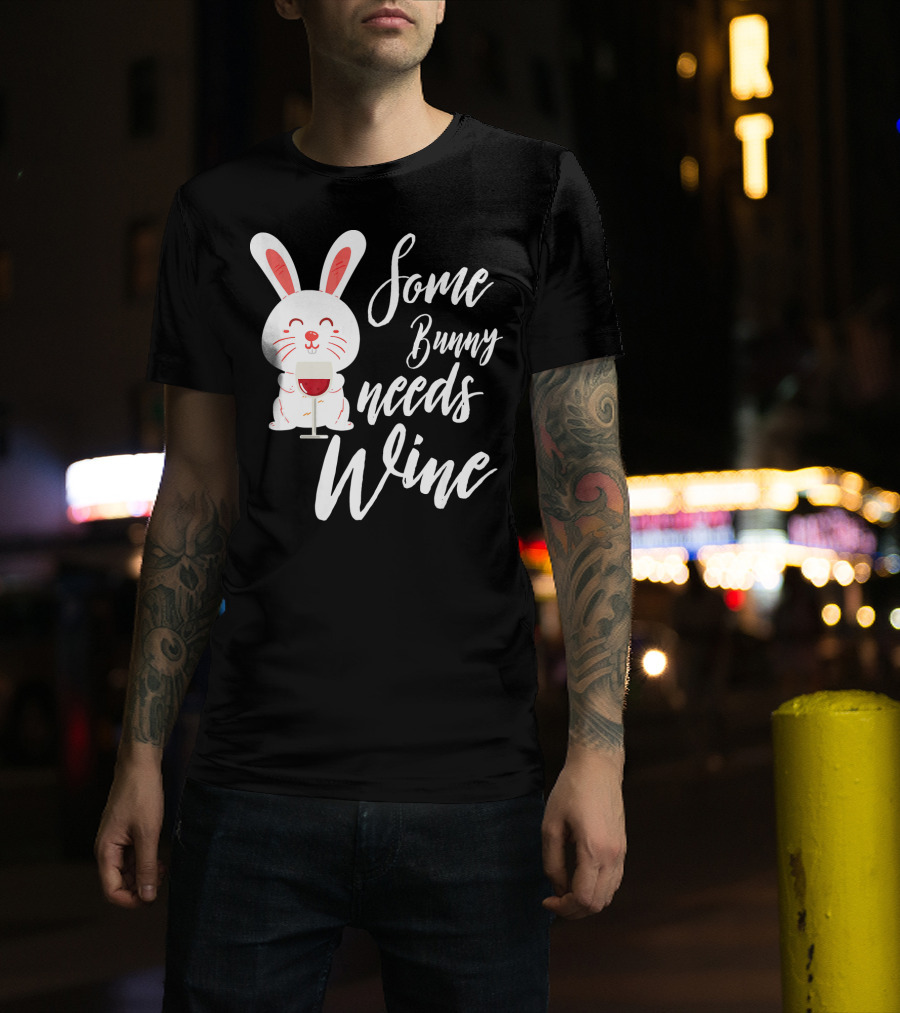 Some Bunny Needs Wine Easter Bunny With Glass T-Shirt