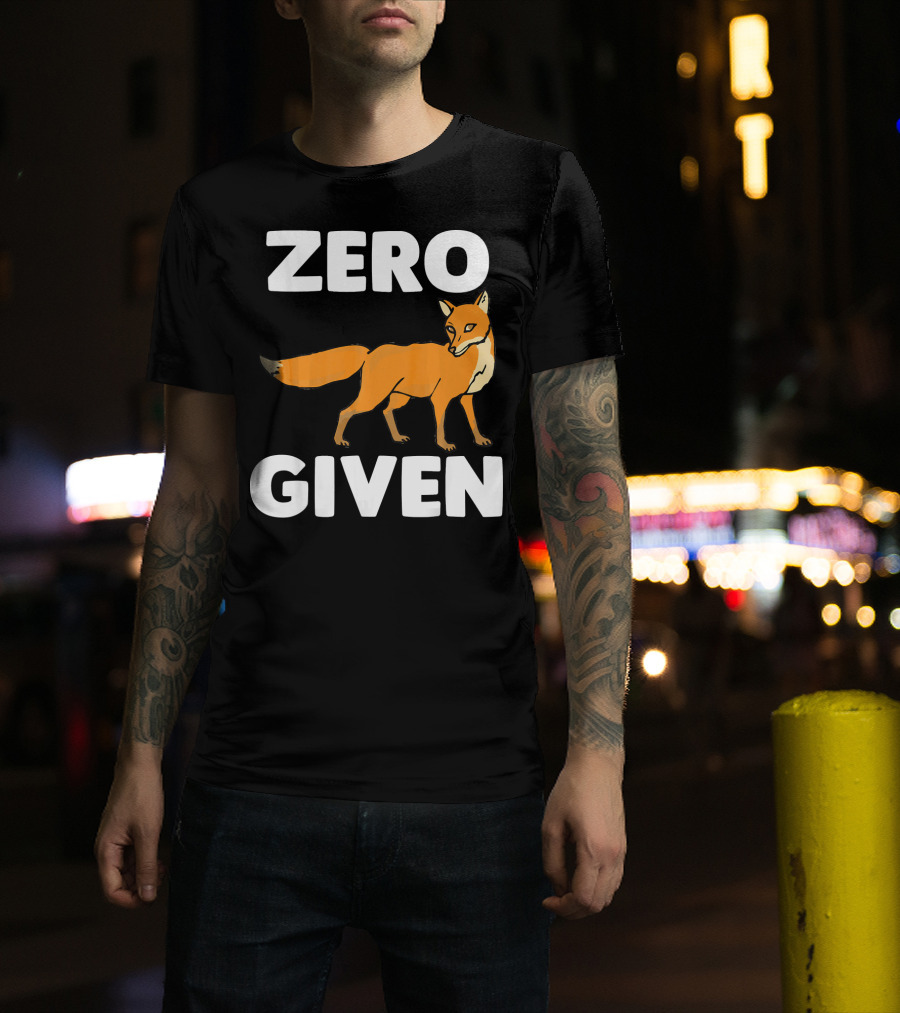 Zero Fox Given Funny Saying Sarc Fox T-Shirt