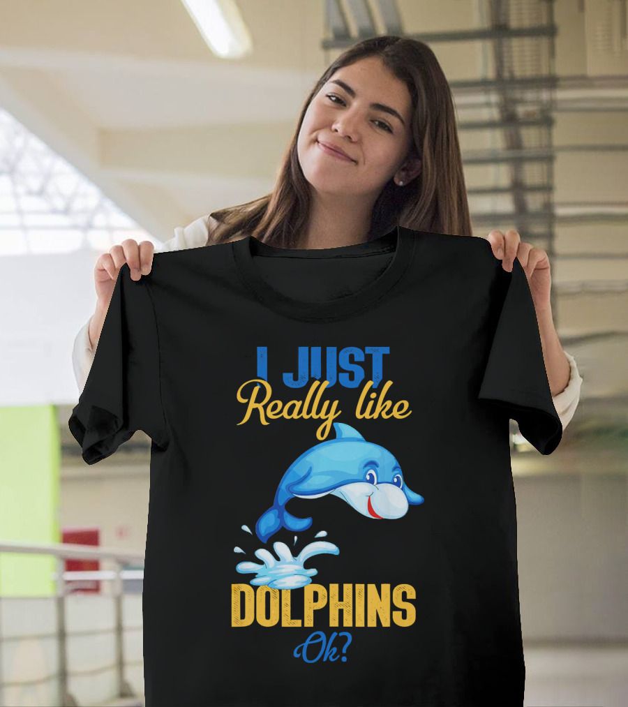 I Just Really Like Dolphins Ok? T-Shirt