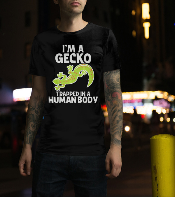 Im A Gecko Trapped In A Human Body Funny Reptile Animal T-Shirt