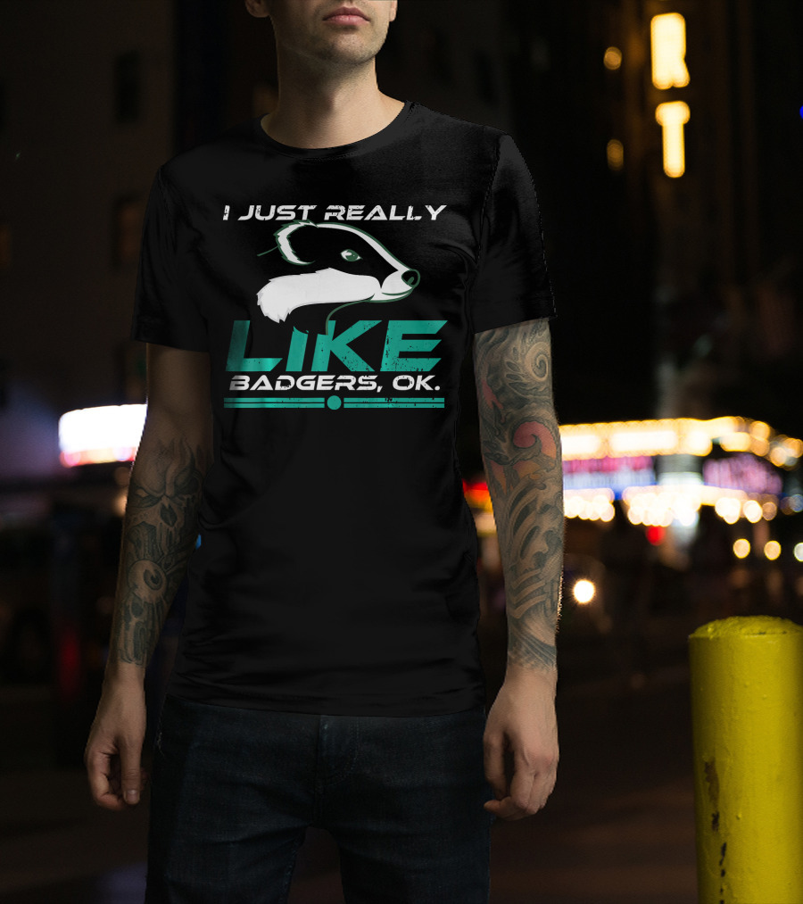 I Just Really Like Badgers Ok T-Shirt